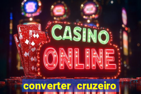 converter cruzeiro para real