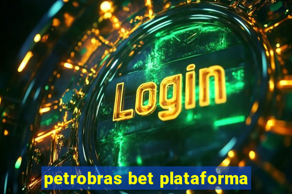 petrobras bet plataforma