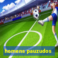 homens pauzudos