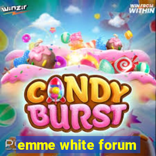 emme white forum