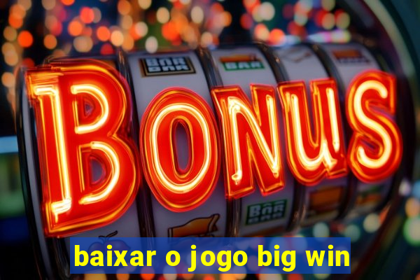 baixar o jogo big win