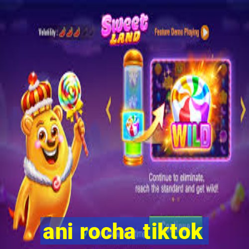 ani rocha tiktok