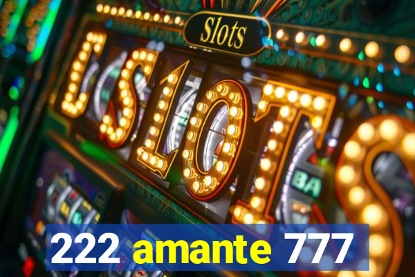 222 amante 777